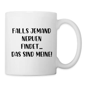 Falls jemand Nerven findet das sind meine - Tasse - Weiß - Rechts