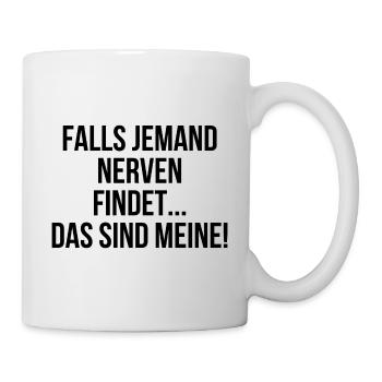 Falls jemand Nerven findet das sind meine - Tasse - Weiß - Rechts