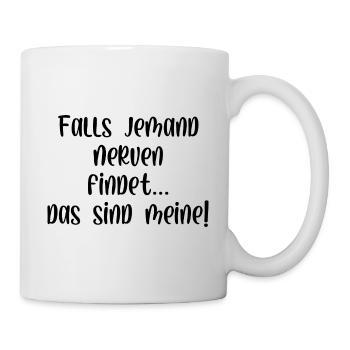 Falls jemand Nerven findet das sind meine - Tasse - Weiß - Rechts