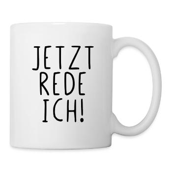 Jetzt rede ich - Tasse - Weiß - Rechts