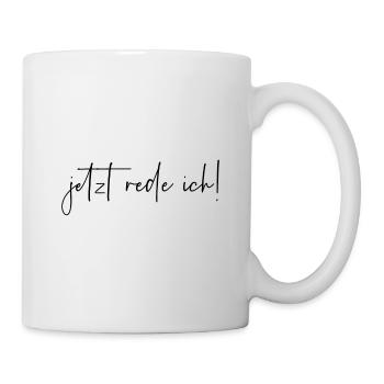 Jetzt rede ich - Tasse - Weiß - Rechts