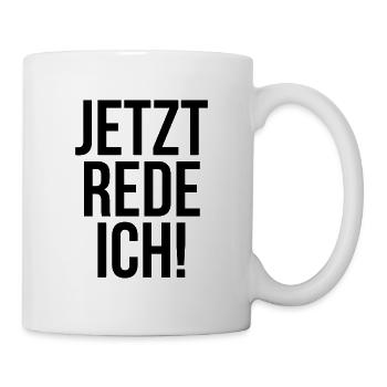 Jetzt rede ich - Tasse - Weiß - Rechts
