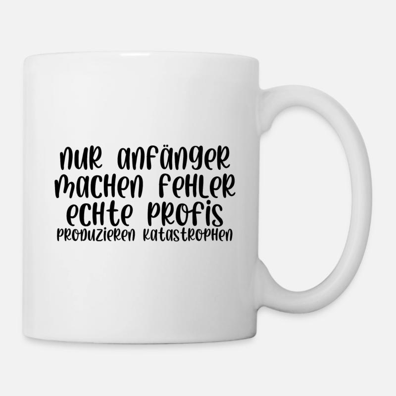 Nur Anfänger machen Fehler Profis Katastrophen - Tasse - Weiß