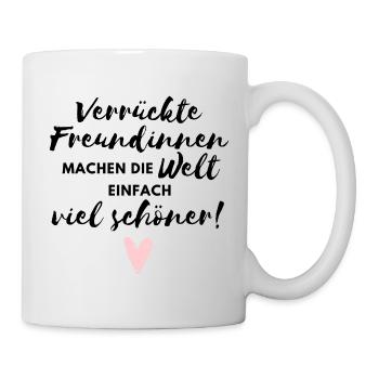 Verrückte Freundinnen machen die Welt schöner - Tasse - Weiß - Rechts