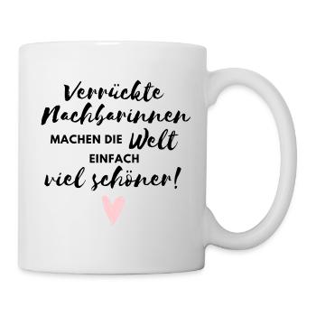 Verrückte Nachbarinnen machen die Welt schöner - Tasse - Weiß - Rechts