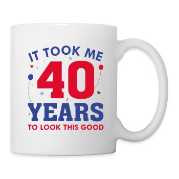 Ich habe 40 Jahre gebraucht, um so gut auszusehen - Tasse - Weiß - Rechts