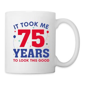 It Took Me 75 Years To Look This Good - Mug - white - Right