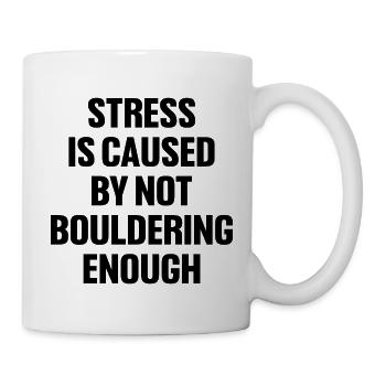 Stress Is Caused By Not Bouldering Enough Climbing - Tasse - Weiß - Rechts