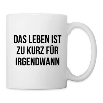 Das Leben ist zu kurz für irgendwann 3 schwarz - Tasse - Weiß - Rechts