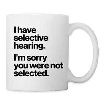 I HAVE SELECTIVE HEARING - Mug - white - Right