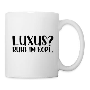 Luxus Ruhe im Kopf - Tasse - Weiß - Rechts
