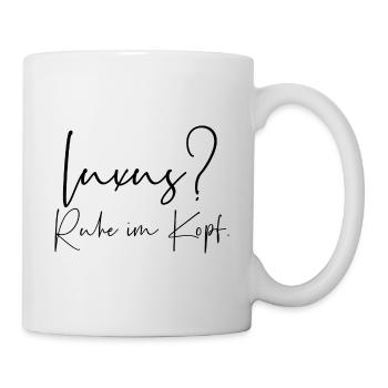Luxus Ruhe im Kopf - Tasse - Weiß - Rechts