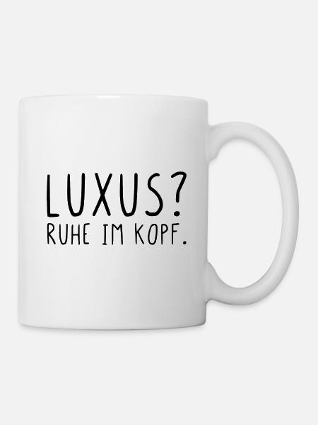 Luxus Ruhe im Kopf - Tasse - Weiß
