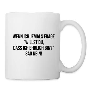 Willst du dass ich ehrlich bin sag nein - Tasse - Weiß - Rechts