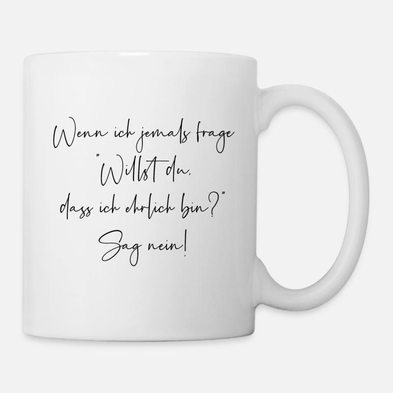 Willst du dass ich ehrlich bin sag nein - Tasse - Weiß