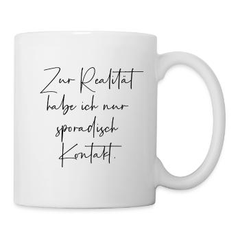 Zur Realität habe ich nur sporadisch Kontakt - Tasse - Weiß - Rechts