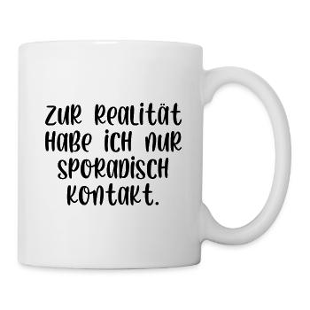 Zur Realität habe ich nur sporadisch Kontakt - Tasse - Weiß - Rechts