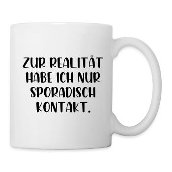 Zur Realität habe ich nur sporadisch Kontakt - Tasse - Weiß - Rechts