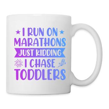 I Run Marathons Just Kidding I Chase Toddlers Baby - Tasse - Weiß - Rechts