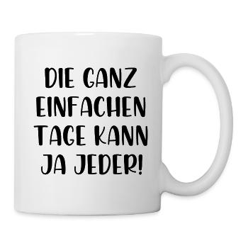 Die ganz einfachen Tage kann ja jeder - Tasse - Weiß - Rechts