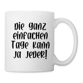 Die ganz einfachen Tage kann ja jeder - Tasse - Weiß - Rechts