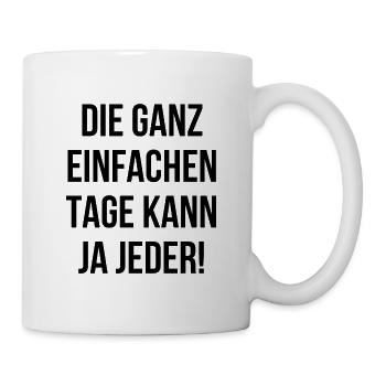 Die ganz einfachen Tage kann ja jeder - Tasse - Weiß - Rechts