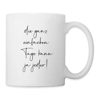 Die ganz einfachen Tage kann ja jeder - Tasse - Weiß - Rechts