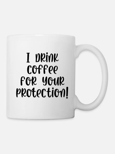I drink coffee for your protection - Mug - white