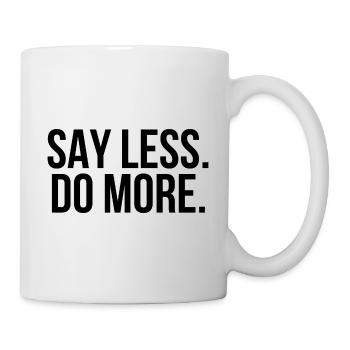 Say less do more - Tasse - Weiß - Rechts