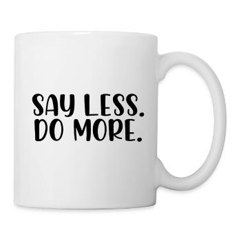 Say less do more - Tasse - Weiß - Rechts