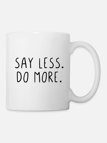 Say less do more - Tasse - Weiß
