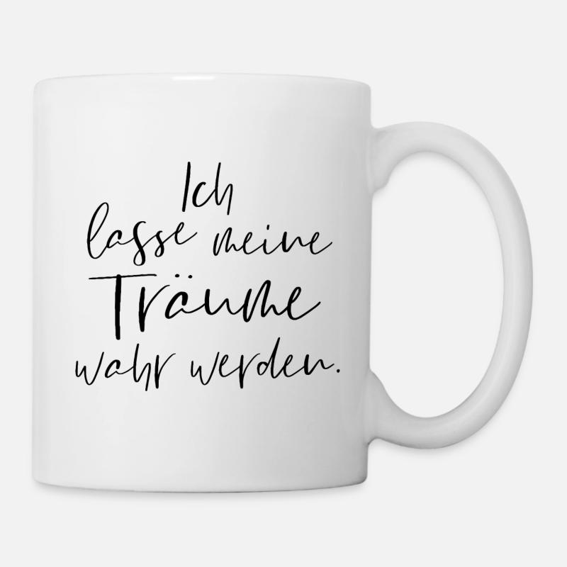 Ich lasse meine Träume wahr werden - Tasse - Weiß