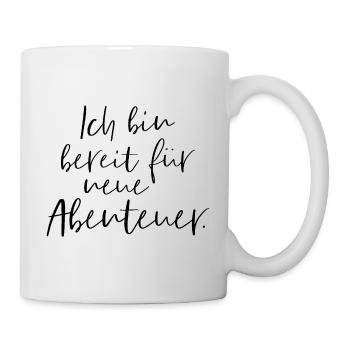 Ich bin bereit für neue Abenteuer - Tasse - Weiß - Rechts