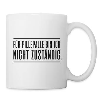 Für Pillepalle bin ich nicht zuständig - Tasse - Weiß - Rechts