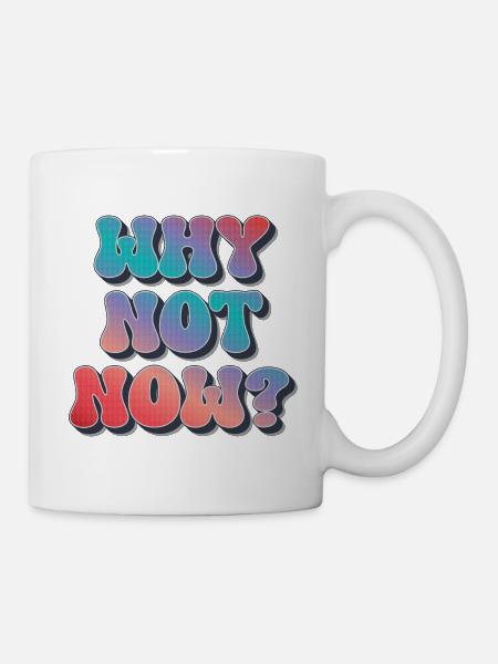Why not now ? - Tasse - Weiß