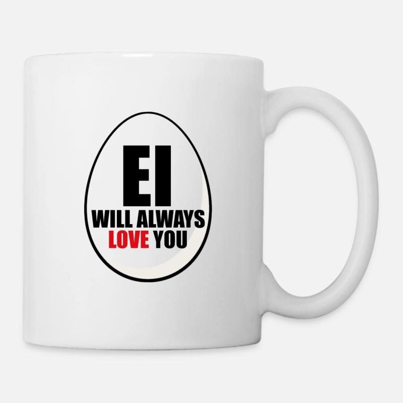 EI WILL ALWAYS LOVE YOU - EI - OSTEREI - OSTERN - Tasse - Weiß