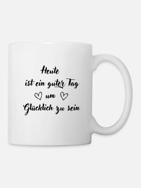 Heute ist ein guter Tag um glücklich zu sein - Tasse - Weiß