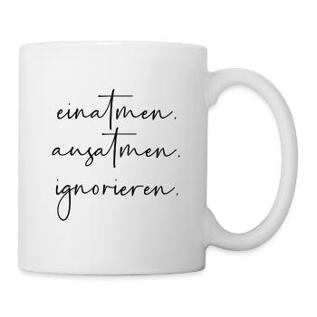 Einatmen Ausatmen Ignorieren - Tasse - Weiß - Rechts