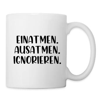 Einatmen Ausatmen Ignorieren - Tasse - Weiß - Rechts