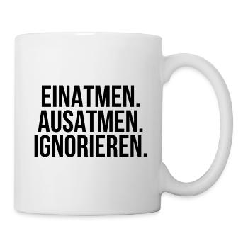 Einatmen Ausatmen Ignorieren - Tasse - Weiß - Rechts