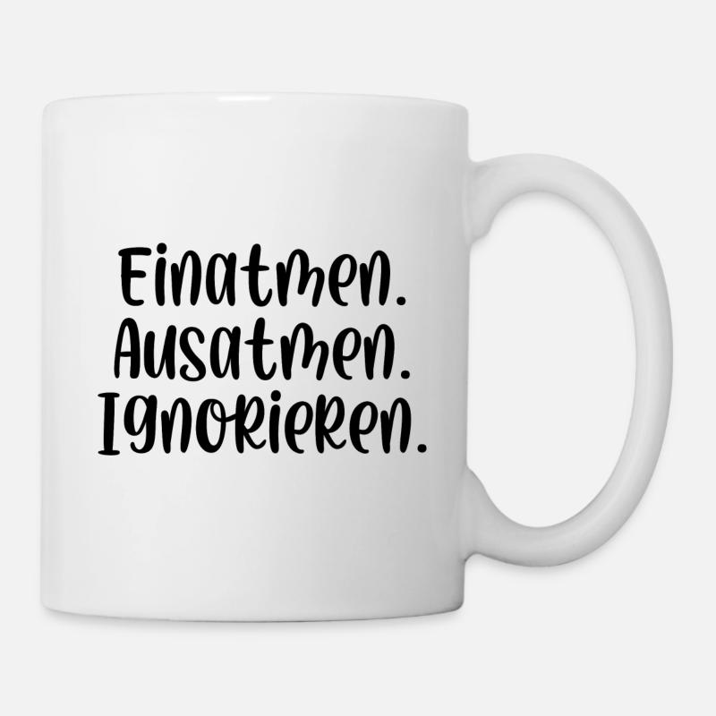 Einatmen Ausatmen Ignorieren - Tasse - Weiß