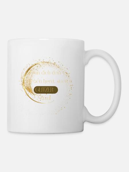 Wenn dich dein Leben nervt, streu Glitzer drauf - Tasse - Weiß