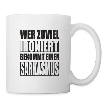 Wer zuviel ironiert... sarkasmus lustiger Spruch - Tasse - Weiß - Rechts
