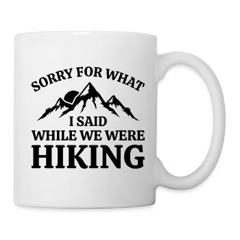 Sorry For What I Said While We Were Hiking - Mug - white - Right