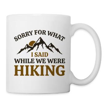 Sorry For What I Said While We Were Hiking - Mug - white - Right