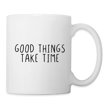 Good things take time - Tasse - Weiß - Rechts