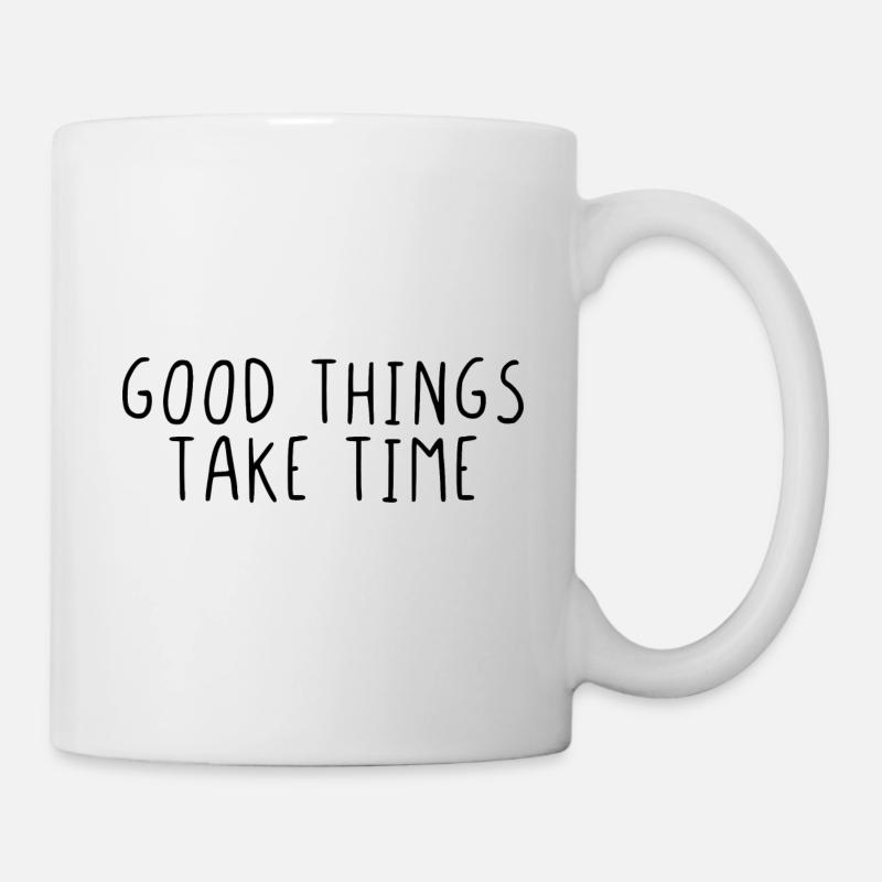 Good things take time - Tasse - Weiß