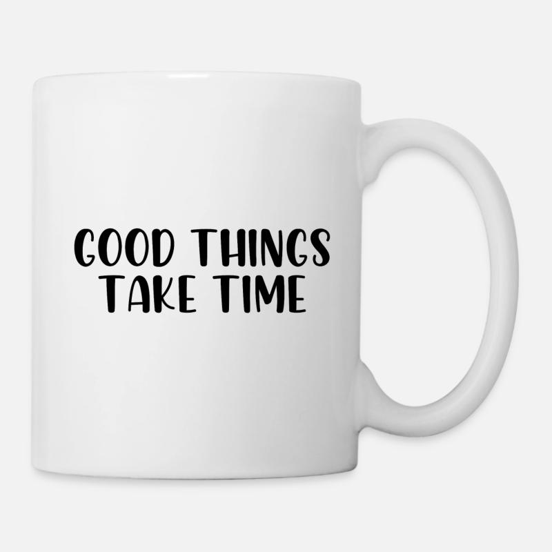 Good things take time - Tasse - Weiß