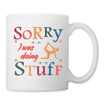 Sorry, I was doing stuff - Yoga - Tasse - Weiß - Rechts