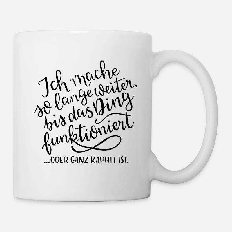 Ich mache so lange weiter, bis es FUNKTIONIERT - Tasse - Weiß